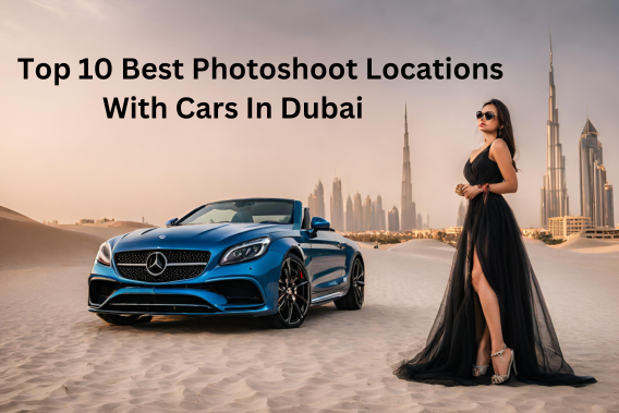 Top 10 Best Photoshoot Locations with Cars in Dubai