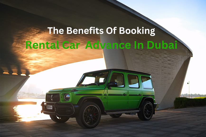 The Benefits of Booking Rental Car in Advance in Dubai