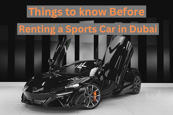 Things to Know Before Renting a Sports Car in Dubai